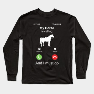 My Horse Is Calling And I Must Go Horse Riding Long Sleeve T-Shirt